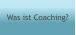 Was ist Coaching?