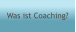 Was ist Coaching?