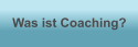 Was ist Coaching?